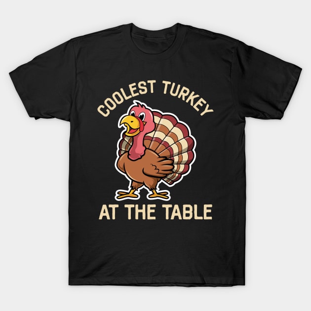 Coolest Turkey At The Table Funny Thanksgiving T-Shirt by DragonTees